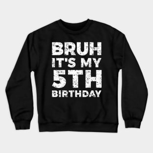 Bruh Its My 5th Birthday Year Old Birthday Crewneck Sweatshirt